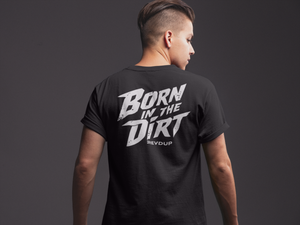 Men Revd Up Born in the Dirt - Tee